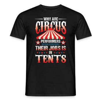 Circus Perfomrers Often Stressed Jobs Is In Tents - Männer T-Shirt - Schwarz - Vorne - AI Model Male 178 light (178cm)