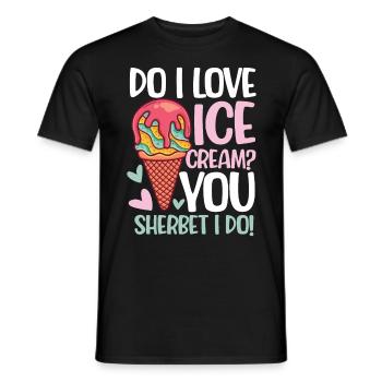 Do I Love Ice Cream? You Sherbet I Do - Männer T-Shirt - Schwarz - Vorne - AI Model Male 178 light (178cm)