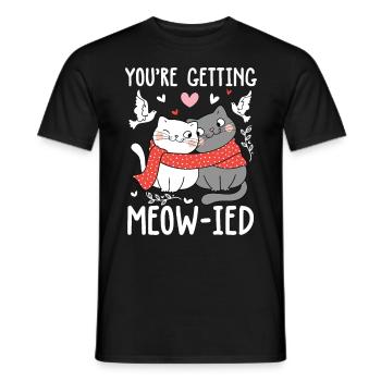 You're Getting Meow-Ied - Männer T-Shirt - Schwarz - Vorne - AI Model Male 178 light (178cm)