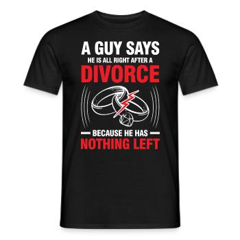 All Right After A Divorce He Has Nothing Left - Männer T-Shirt - Schwarz - Vorne - AI Model Male 178 light (178cm)