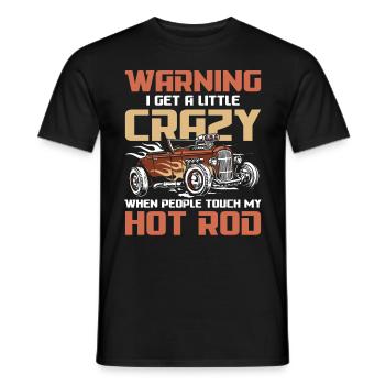 I Get A Little Crazy When People Touch My Hot Rod - Männer T-Shirt - Schwarz - Vorne - AI Model Male 178 light (178cm)
