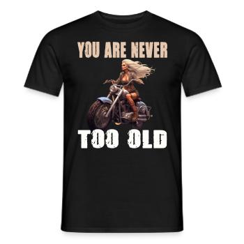 You Are Never Too Old Motorradfahrerin - Männer T-Shirt - Schwarz - Vorne - AI Model Male 178 light (178cm)