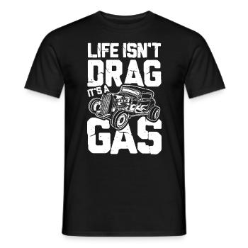 Life Isn't Drag It's A Gas - Männer T-Shirt - Schwarz - Vorne - AI Model Male 178 light (178cm)
