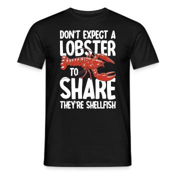 Don't Expect A Lobster To Share They're Shellfish - Männer T-Shirt - Schwarz - Vorne - AI Model Male 178 light (178cm)