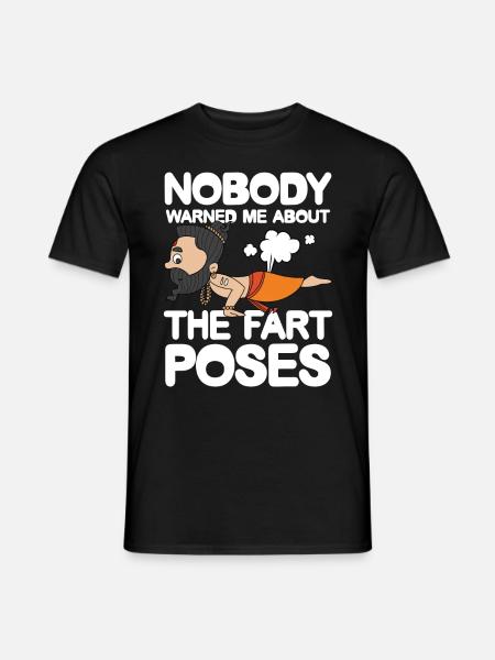 Nobody Warned Me About The Fart Poses - Männer T-Shirt - Schwarz