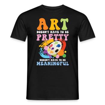 Art Doesn't Have To Be Pretty Meaningful - Männer T-Shirt - Schwarz - Vorne - AI Model Male 178 light (178cm)