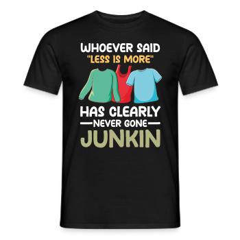 Said Less Is More Has Clearly Never Gone Junkin - Männer T-Shirt - Schwarz - Vorne - AI Model Male 178 light (178cm)
