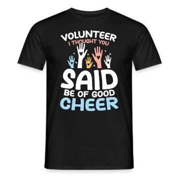 Volunteer I Thought You Said Be Of Good Cheer - Männer T-Shirt - Schwarz - Vorne - AI Model Male 178 light (178cm)
