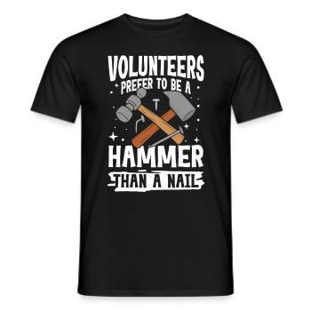 Volunteers Prefer To Be A Hammer Than A Nail - Männer T-Shirt - Schwarz - Vorne - AI Model Male 178 light (178cm)