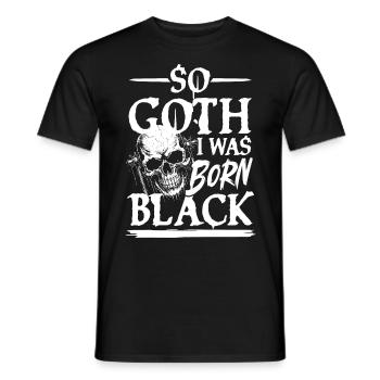 So Goth I Was Born Black für Gothik Fans - Männer T-Shirt - Schwarz - Vorne - AI Model Male 178 light (178cm)