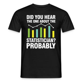 Did You Hear The One About Statistician Probably - Männer T-Shirt - Schwarz - Vorne - AI Model Male 178 light (178cm)
