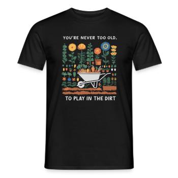 You're Never Too Old to Play in the Dirt - Männer T-Shirt - Schwarz - Vorne - AI Model Male 178 light (178cm)