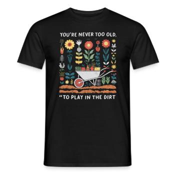 You're Never Too Old to Play in the Dirt - Männer T-Shirt - Schwarz - Vorne - AI Model Male 178 light (178cm)