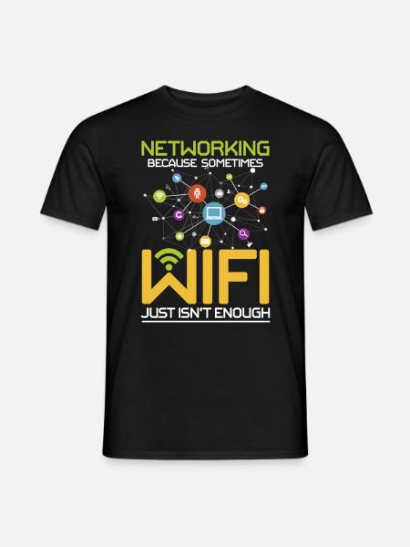 Networking Because Wi-Fi Just Isn't Enough - Männer T-Shirt - Schwarz