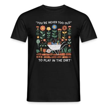 You're Never Too Old to Play in the Dirt - Männer T-Shirt - Schwarz - Vorne - AI Model Male 178 light (178cm)