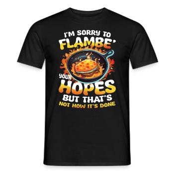 I'm Sorry To Flambé Your Hopes - Männer T-Shirt - Schwarz - Vorne - AI Model Male 178 light (178cm)