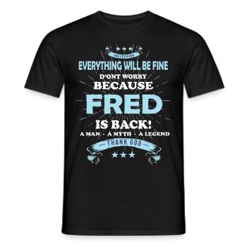 Everything will be fine Fred Is back - Men's T-Shirt - black - Front - AI Model Male 178 light (178cm)