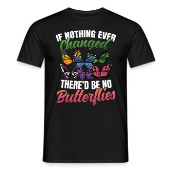 If Nothing Ever Changed There'd Be No Butterflies - Männer T-Shirt - Schwarz - Vorne - AI Model Male 178 light (178cm)