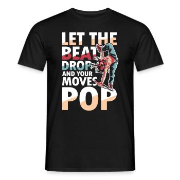 Let The Beat Drop And Your Moves Pop - Männer T-Shirt - Schwarz - Vorne - AI Model Male 178 light (178cm)