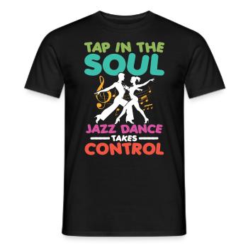 Tap Into The Soul Jazz Dance Takes Control - Männer T-Shirt - Schwarz - Vorne - AI Model Male 178 light (178cm)