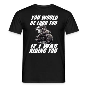 Motorradfahrerin You Would Be Loud Too - Männer T-Shirt - Schwarz - Vorne - AI Model Male 178 light (178cm)