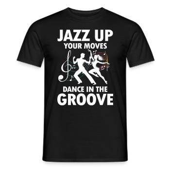 Jazz Up Your Moves Dance In The Groove - Männer T-Shirt - Schwarz - Vorne - AI Model Male 178 light (178cm)