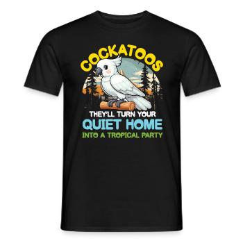 Cockatoos They 'll Turn your Home Tropical Party - Männer T-Shirt - Schwarz - Vorne - AI Model Male 178 light (178cm)
