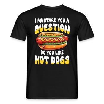 I Mustard You a Question Do You Like Hot Dogs - Männer T-Shirt - Schwarz - Vorne - AI Model Male 178 light (178cm)