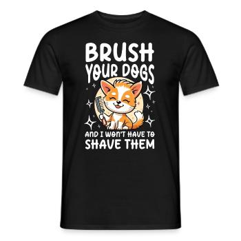 Brush Your Dogs And I Won't Have To Shave Them - Männer T-Shirt - Schwarz - Vorne - AI Model Male 178 light (178cm)