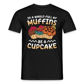 In A World Full Of Muffins Be A Cupcake - Männer T-Shirt - Schwarz - Vorne - AI Model Male 178 light (178cm)
