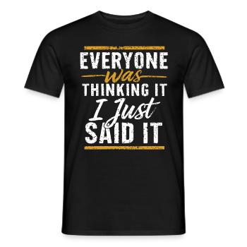 Everyone Was Thinking It I Just Said It - Männer T-Shirt - Schwarz - Vorne - AI Model Male 178 light (178cm)
