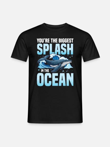 You're The Biggest Splash In The Ocean - Männer T-Shirt - Schwarz