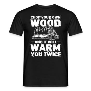 Chop Your Own WoodandIt Will Warm You Twice - Männer T-Shirt - Schwarz - Vorne - AI Model Male 178 light (178cm)