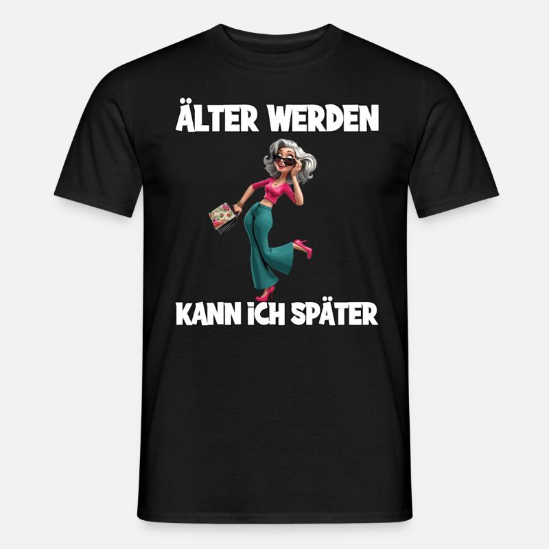 Älter Werden Kann Ich Später – Stilvolle Seniorin - Männer T-Shirt - Schwarz