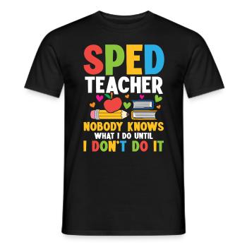 Special Education Teachers: Nobody Knows What I - Men's T-Shirt - black - Front - AI Model Male 178 light (178cm)