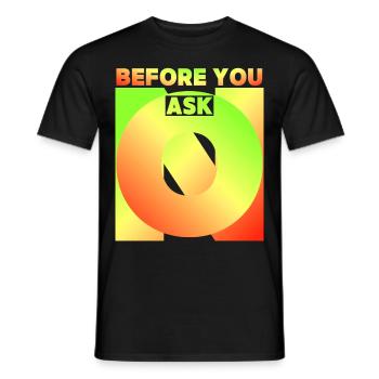 Before You Ask, Before You Ask, Funny Saying - Men's T-Shirt - black - Front - AI Model Male 178 light (178cm)