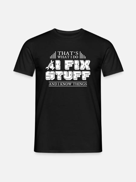 Thats What I Do I Fix Stuff And I Know Things - Men's T-Shirt - black