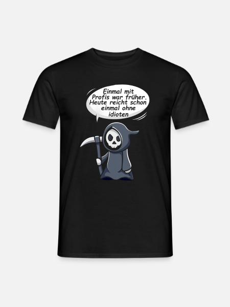 Einmal Mit Profis War Früher Heute Reicht Schon - Männer T-Shirt - Schwarz