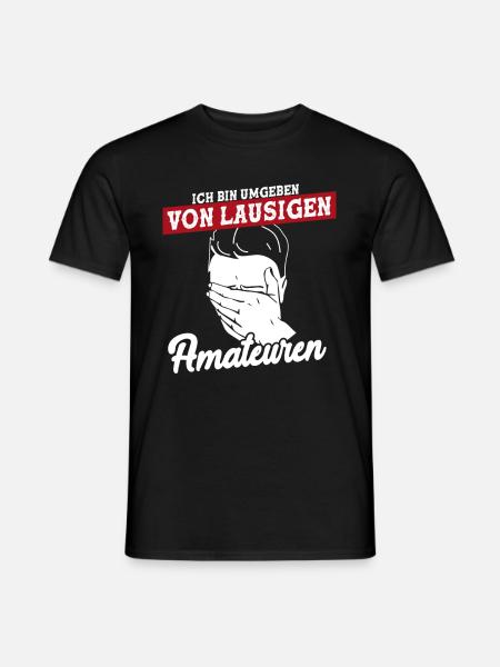 Ich Bin Umgeben Von Lausigen Amateuren - Männer T-Shirt - Schwarz