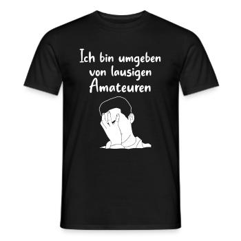 Ich Bin Umgeben Von Lausigen Amateuren Katastrophe - Männer T-Shirt - Schwarz - Vorne - AI Model Male 178 light (178cm)
