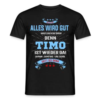 Alles ist gut denn Timo ist wieder da - Männer T-Shirt - Schwarz - Vorne - AI Model Male 178 light (178cm)