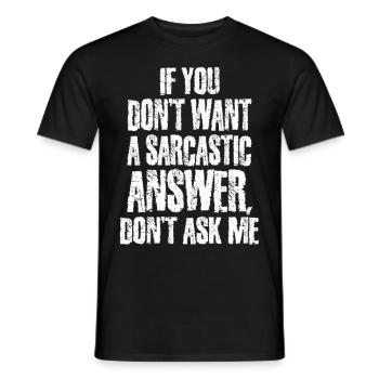 Wenn Sie keine sarkastische Antwort wollen, fragen Sie mich nicht - Männer T-Shirt - Schwarz - Vorne - AI Model Male 178 light (178cm)