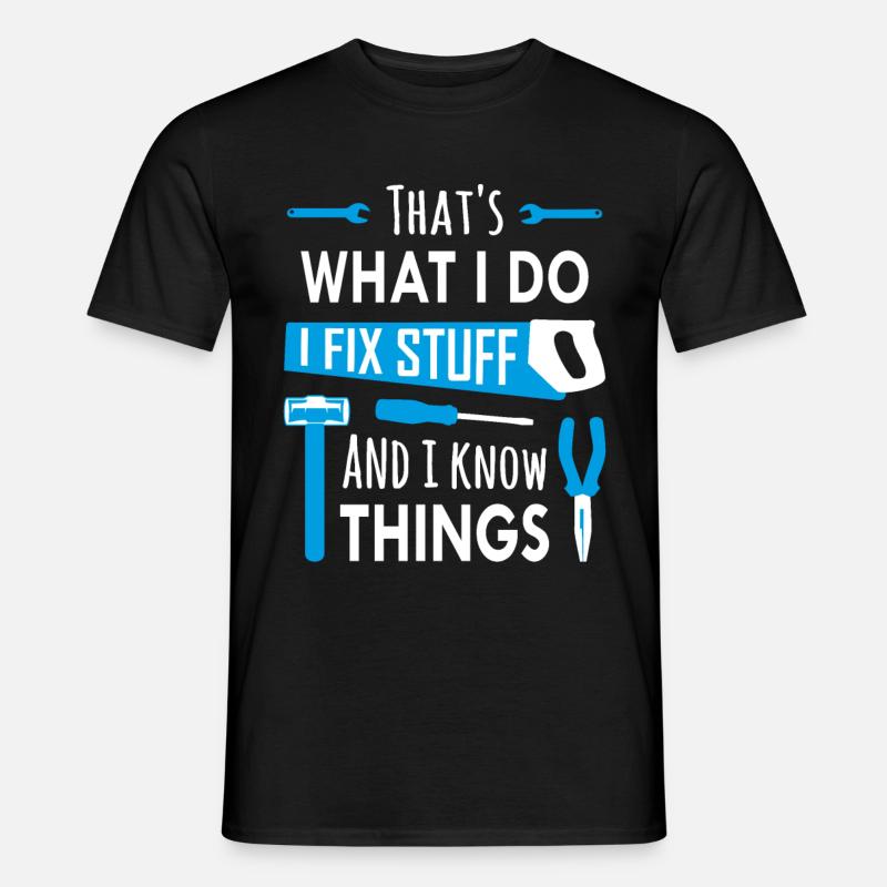 That's What I Do, I Fix Stuff and I Know Things - Men’s T-shirt - black