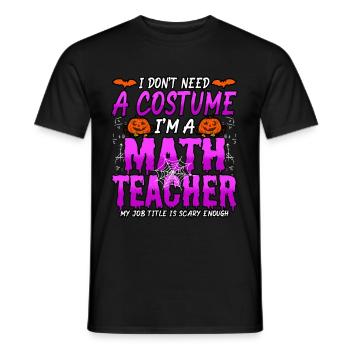 Halloween I Don't Need A Costume I'm A Math - Männer T-Shirt - Schwarz - Vorne - AI Model Male 178 light (178cm)