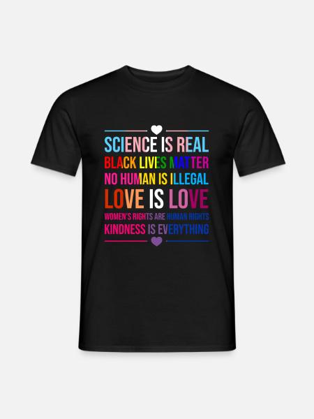 Science Is Real Kindness Is Everything Love - Männer T-Shirt - Schwarz
