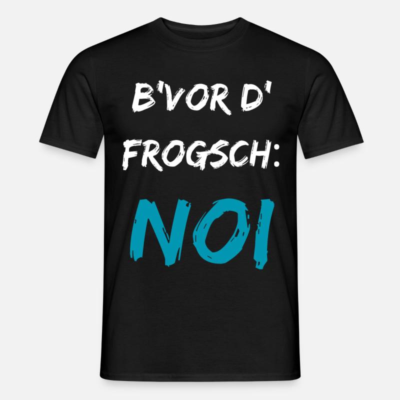 Lustig schwäbisch Spruch B'vor d' Frogsch NOI - Männer T-Shirt - Schwarz