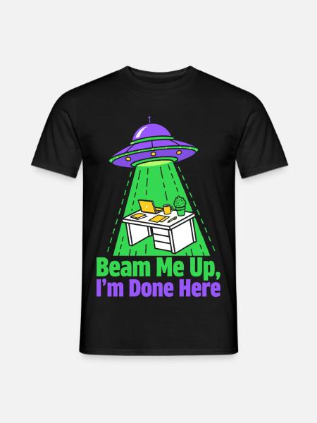 Beam Me Up I’m Done Here - Männer T-Shirt - Schwarz