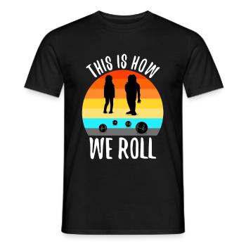 This is how we roll - Männer T-Shirt - Schwarz - Vorne - AI Model Male 178 light (178cm)