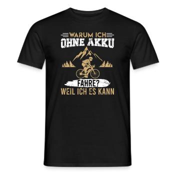 Warum ich ohne Akku fahre? Weil es es kann - Männer T-Shirt - Schwarz - Vorne - AI Model Male 178 light (178cm)