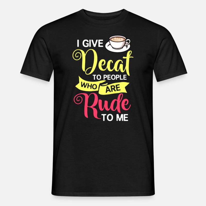 Decaffeinated Coffee Caffeine Decaffeinated - Men's T-Shirt - black